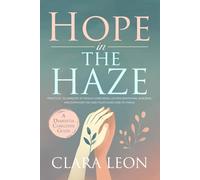 Hope in the Haze: A Dementia Caregiver Guide: Practical Techniques to Tackle Confusion, Lighten Emotional Burdens, and Empower You and Your Loved One to Thrive