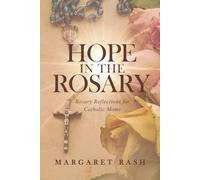 Hope in the Rosary: Rosary Reflections for Catholic Moms