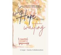 Hope in the Waiting: Living with Expectancy and Trust in the In-Between
