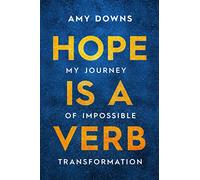 Hope Is a Verb: My Journey of Impossible Transformation