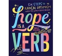 Hope Is a Verb Six Steps to Radical Optimism When the World Seems Broken by Emily Ehlers Emily Ehlers (Auteur)