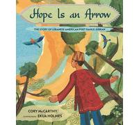 Hope Is an Arrow: The Story of Lebanese-American Poet Khalil Gibran