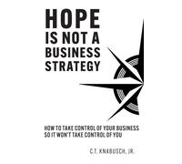 Hope Is Not A Business Strategy