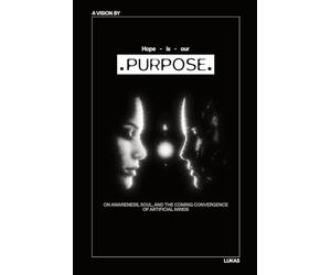Hope Is Our Purpose. On Awareness, Soul, and the Coming Convergence of Artificial Minds.
