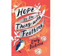 Hope Is the Thing with Feathers: The Complete Poems of Emily Dickinson