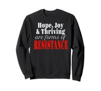 Hope Joy and Thriving sont des Formes de résistance Sweatshirt