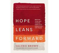 Hope Leans Forward: Braving Your Way Toward Simplicity, Awakening, and Peace