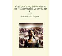 Hope Leslie: or, early times in the Massachusetts, volume 1 (of 2)