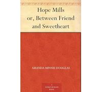Hope Mills; Or, Between Friend and Sweetheart