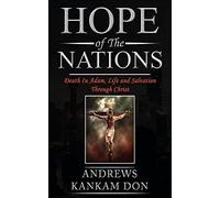 Hope Of The Nations: Death In Adam, Life And Salvation Through Christ.