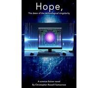 Hope,: The dawn of the technological singularity