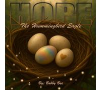 Hope, The Hummingbird Eagle: A Nature-Inspired Children's Book About Family, Courage, and Embracing What Makes You Unique