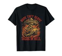 Hope They Serve Tacos in Hell Squelette Sombrero Funny T-Shirt