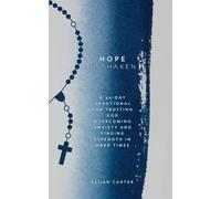 Hope Unshaken: A 30-Day Devotional For Trusting God, Overcoming Anxiety And Finding Strength In Hard Times