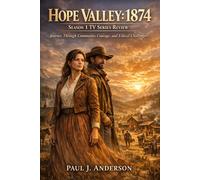 Hope Valley: 1874 Season 1 TV Series Review: Journey Through Community, Courage, and Ethical Challenges
