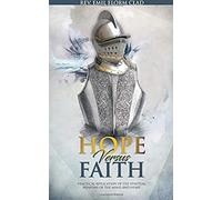 Hope Versus Faith: Practical Application Of The Spiritual Weapons Of The Mind And Heart