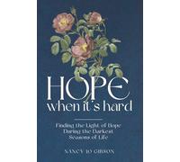 Hope When It's Hard: Finding the Light of Hope in the Darkest Seasons of Life