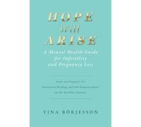 Hope Will Arise - A Mental Health Guide for Infertility and Pregnancy Loss: Tools and Support for Emotional Healing and Self-Empowerment on the Fertility Journey