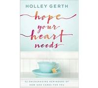 Hope Your Heart Needs by Holley Gerth Holley Gerth (Auteur)