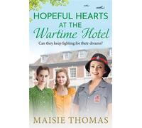 Hopeful Hearts at the Wartime Hotel A BRAND NEW emotional and heart-warming WWII saga - Maisie Thomas - Boldwood Books - ebook (ePub) - Livre