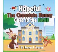 Hopeful The Chocolate Bunny Goes to the Bank: Going to the bank can be a great learning experience! Explore great teaching moments and Engaging Illustrations for Children Aged 4-8.