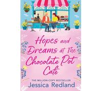 Hopes and Dreams at The Chocolate Pot Café: A heartfelt and uplifting story from MULTI-MILLION COPY BESTSELLER Jessica Redland for 2026