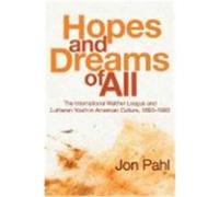 Hopes and Dreams of All: The International Walther League and Lutheran Youth in American Culture, 1893-1993 Pahl, Jon (Auteur)