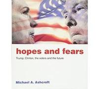 Hopes and Fears: Trump, Clinton, the voters and the future - [Livre en VO] Michael A Ashcroft (Auteur)
