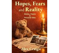 Hopes, Fears and Reality: Stories, Poems and Personal Tales