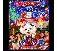 Hopey B Celebrates America's 250th Anniversary: Learning, Love & Liberty with One Tiny Patriotic Pup