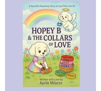 Hopey B & The Collars Of Love: A Heartfelt Pawsitivity Story of Love That Lives On