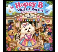 Hopey B Visits a Rescue: A heartwarming story about kindness, second chances, and helping pups in need.