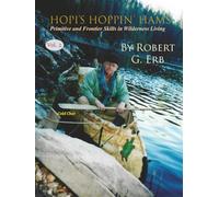 Hopi’s Hoppin’ Hams Volume II: Primitive and Frontier Skills in Wilderness Living
