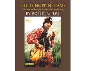 Hopi’s Hoppin’ Hams Volume V: Primitive and Frontier Skills in Wilderness Living