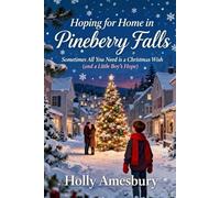Hoping For Home in Pineberry Falls: Sometimes All You Need Is A Christmas Wish (And A Little Boy's Hope)