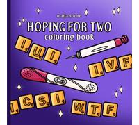 Hoping For Two: A coloring book for adults, teens and kids. Simple illustrations from the journey of infertility and fertility treatments, hope and dreams of a family.