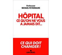 Hôpital, ce qu'on ne vous a jamais dit... Michaël Peyromaure (Auteur)