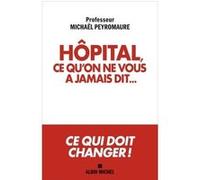 Hôpital, ce qu'on ne vous a jamais dit... Michaël Peyromaure (Auteur)