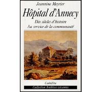 Hopital d'annecy Dix siècles d'histoire au service de la communauté - MEYRIER/JEANNINE - Cabedita - broché - Etude