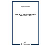 Hôpital et système de soins de santé à Madagascar - Blanche Nirina Richard - L'harmattan - broché - Essai