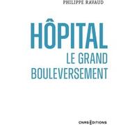 Hopital - Le grand bouleversement Philippe Ravaud (Auteur)