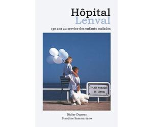 Hôpital Lenval -130 ans au service des enfants malades: Au pire soulager, au mieux guérir