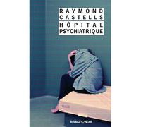 Hôpital psychiatrique - Raymond Castells - Rivages - broché - Roman