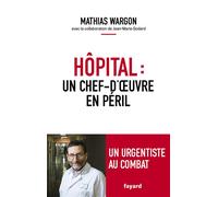 Hôpital : un chef-d'oeuvre en péril - Mathias Wargon - Fayard - broché - Témoignage