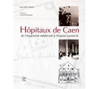 Hôpitaux de Caen: De l'hospitalité médiévale à l'hôpital connecté