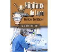 Hôpitaux de Lyon: 15 siècles de médecine