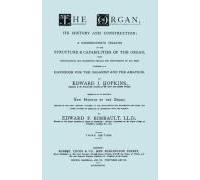 Hopkins - The Organ, Its History And Construction ... Preceded By Rimbault - New History Of The Organ [Facsimile Reprint Of 1877 Edition, 816 Pages]