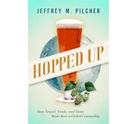 Hopped Up: How Travel, Trade, and Taste Made Beer a Global Commodity