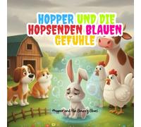 Hopper und die Hopsenden Blauen Gefühle: Eine herzerwärmende Geschichte über Freundschaft, Traurigkeit und Mut - Big Feelings Farm Serie für Kinder ab 3 Jahren: wie man große Gefühle versteht