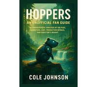 Hoppers: An Unofficial Fan Guide: A Comprehensive Analysis of the Plot, Characters, Cast, Production Details, and Director’s Insight